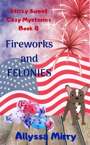 [Sticky Sweet Cozy Mysteries 08] • Fireworks and Felonies